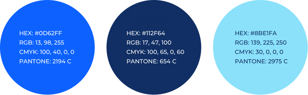 BLUE - #0D62FF, rgb(13,98,255),cymk(100,40,0,0), PANTONE 2194C
NAVY - #112F64, rgb(17,47,100),cmyk(100,65,0,60), PANTONE 654C
CYAN - #8BE1FA, rgb(139,225,250), cmyk(30,0,0,0), PANTONE 2975C